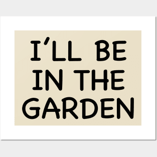 I'll Be IN The Garden Posters and Art
